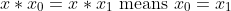 x*x_0 = x*x_1 \text{ means } x_0 = x_1